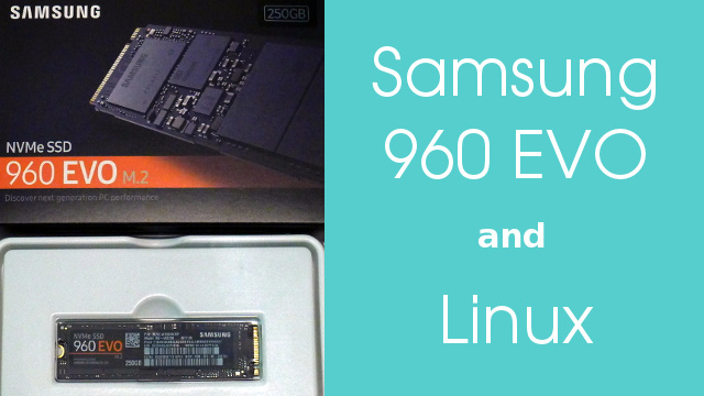 The Samsung 960 EVO 250G and Linux. How Well Does It Work?
